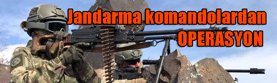 Jandarma komandolardan operasyon