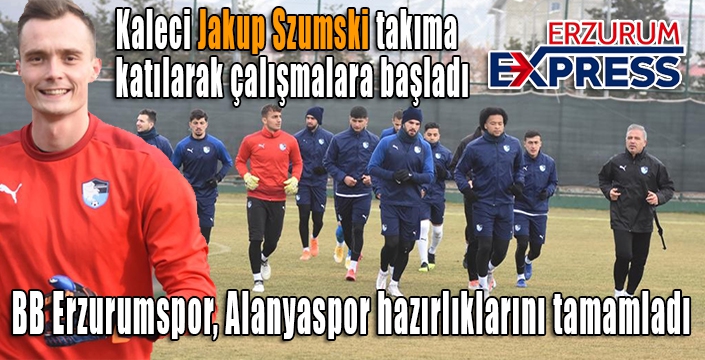 BB Erzurumspor, Alanyaspor hazırlıklarını tamamladı