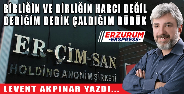 DEDİĞİM DEDİK, ÇALDIĞIM DÜDÜK