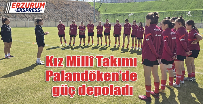 Kız Millî Takımı Palandöken’de güç depoladı
