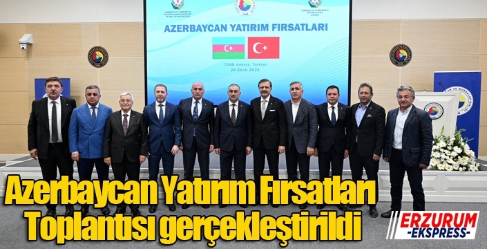 Azerbaycan Yatırım Fırsatları Toplantısı gerçekleştirildi...