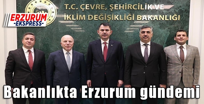 Bakanlıkta Erzurum gündemi