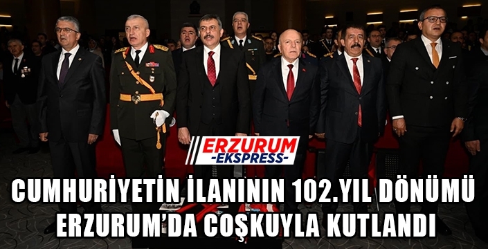 Cumhuriyetin İlanının 102. Yıl dönümü Erzurum’da coşkuyla kutlandı