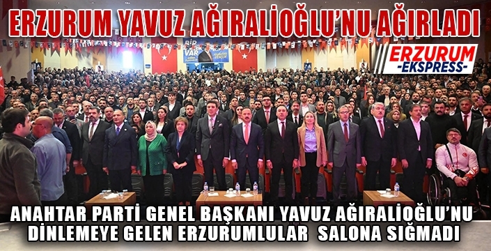 Erzurum, Ağıralioğlu'nu ağırladı