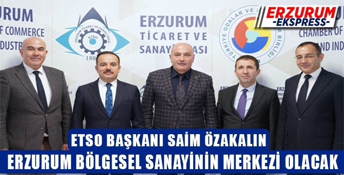 Özakalın, Erzurum, bölgesel sanayinin merkezi olacak