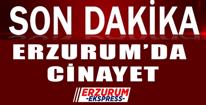 Erzurum'da cinayet... Önce kadını sonra da kendisini...