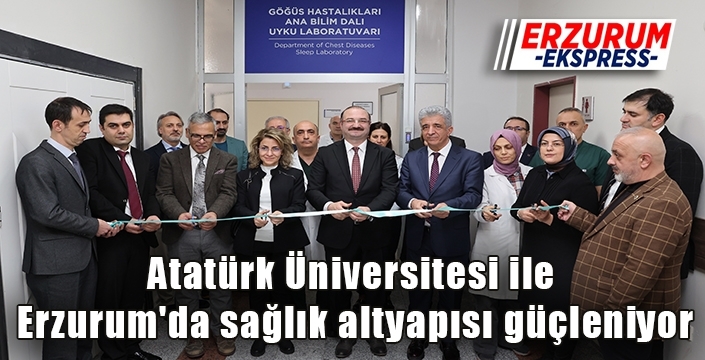 Atatürk Üniversitesi ile Erzurum'da sağlık altyapısı güçleniyor