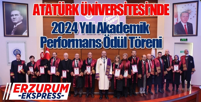 ATATÜRK ÜNİVERSİTESİNDE 2024 YILI AKADEMİK PERFORMANS ÖDÜL TÖRENİ GERÇEKLEŞTİ