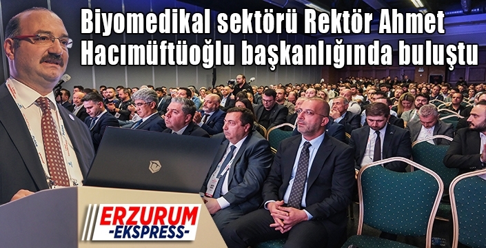 Biyomedikal sektörü Rektör Hacımüftüoğlu başkanlığında buluştu