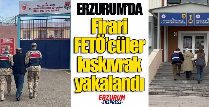 Erzurum'da firari FETÖ'cüler kıskıvrak yakalandı...
