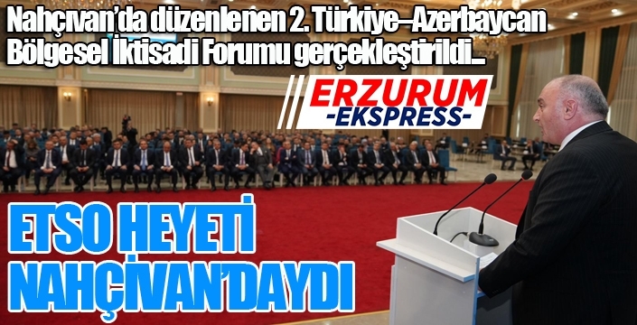 ETSO heyeti Nahçivan'daydı...