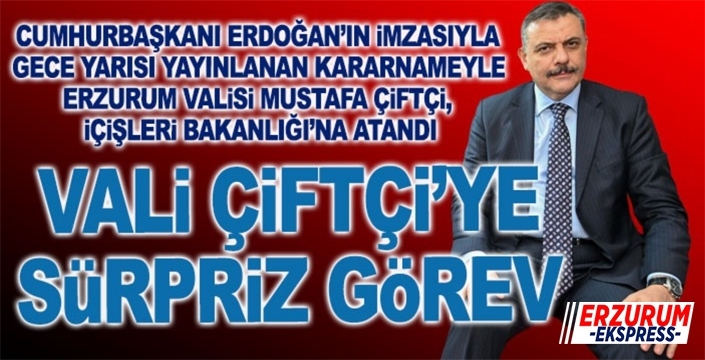 Vali Çiftçi'ye sürpriz görev...