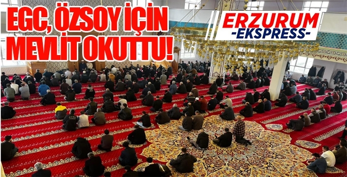 EGC ÖZSOY İÇİN MEVLİT OKUTTU!