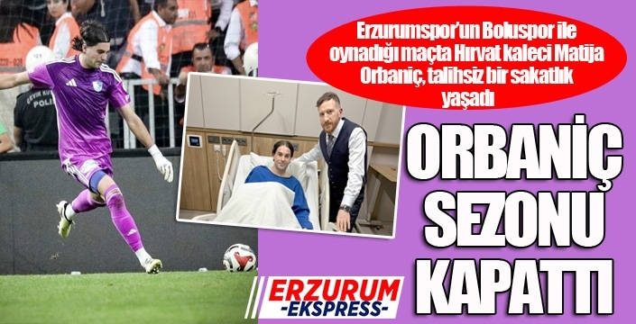 Erzurumspor'a Orbaniç şoku... Sezonu kapattı..