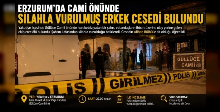 Erzurum'da başindan silahla vurulmuş erkek cesedi bulundu...