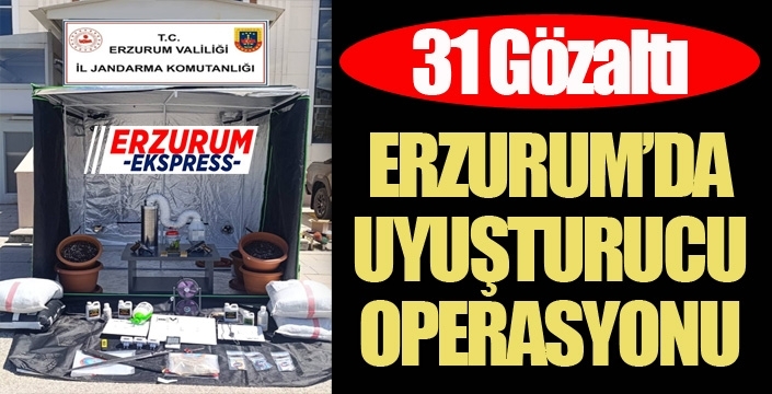 Erzurum'da uyuşturucu operasyonu: 31 gözaltı...