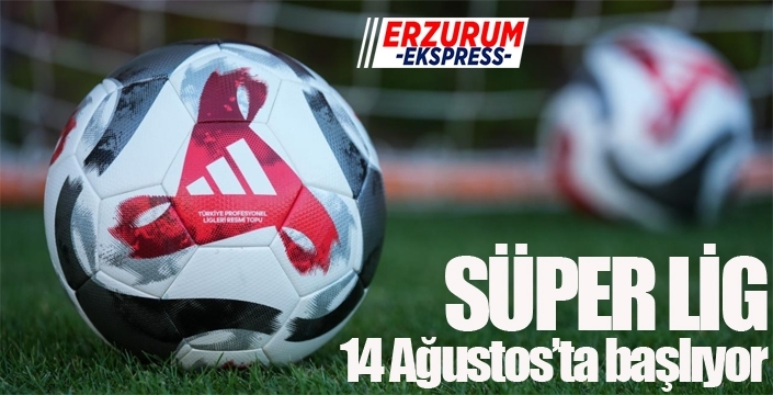 Süper Lig 14 Ağustos'ta başlıyor...