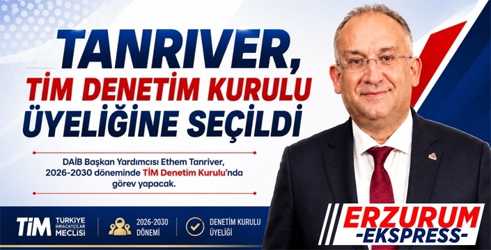 Tanrıver, TİM Denetim Kurulu Üyeliğine Seçildi