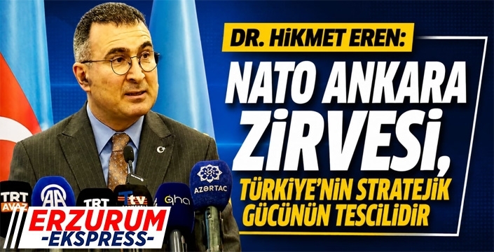 Dr. Hikmet Eren: "NATO Ankara Zirvesi, Türkiye'nin Stratejik Gücünün Tescilidir"