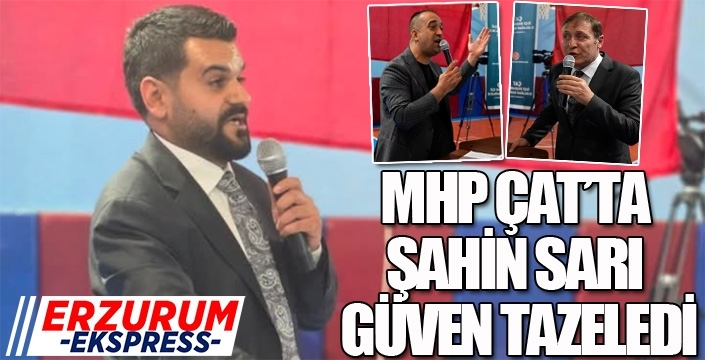 MHP ÇAT’TA ŞAHİN SARI GÜVEN TAZELEDİ