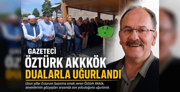 Gazeteci Öztürk Akkök son yolculuğuna uğurlandı
