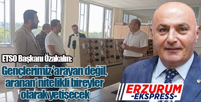 Özakalın: Gençlerimiz 'arayan değil, aranan' nitelikli bireyler olarak yetişecek...