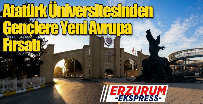 Atatürk Üniversitesinden Gençlere Yeni Avrupa Fırsatı