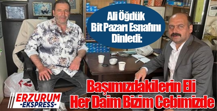 Ali Öğdük Bit Pazarı Esnafını Dinledi:
