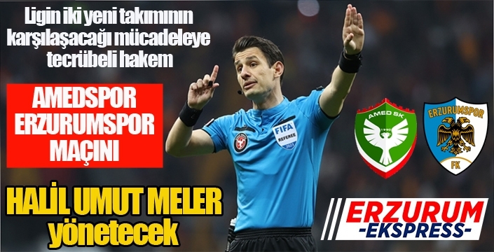 AMED-Erzurumspor maçını Halil Umut Meler yönetecek...