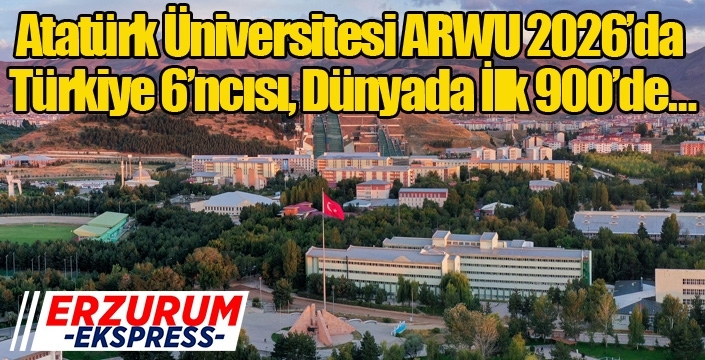 Atatürk Üniversitesi ARWU 2026’da Türkiye 6’ncısı, Dünyada İlk 900’de…