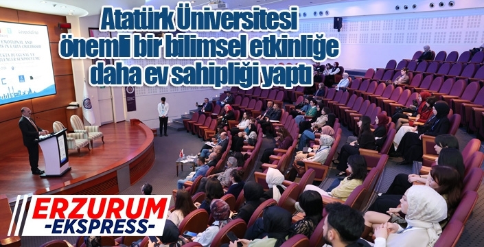 Atatürk Üniversitesi önemli bir bilimsel etkinliğe daha ev sahipliği yaptı