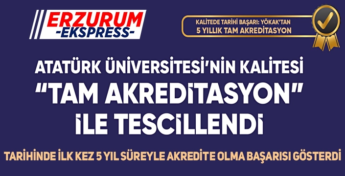 Atatürk Üniversitesi tam akreditasyon ile tescillendi...