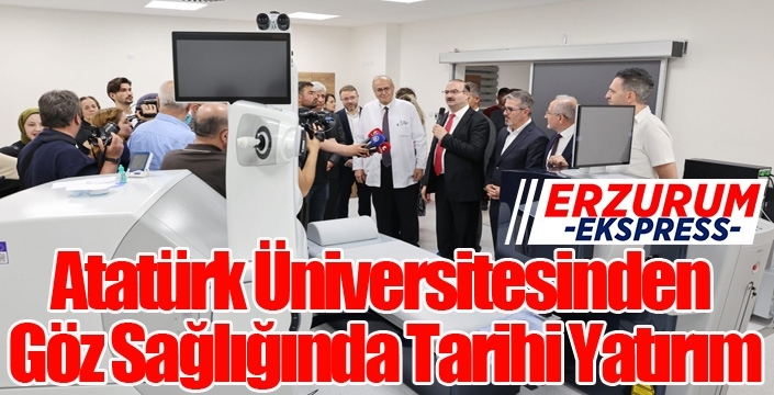 Atatürk Üniversitesinden Göz Sağlığında Tarihi Yatırım