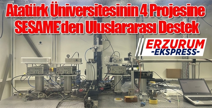 Atatürk Üniversitesinin 4 Projesine SESAME’den Uluslararası Destek