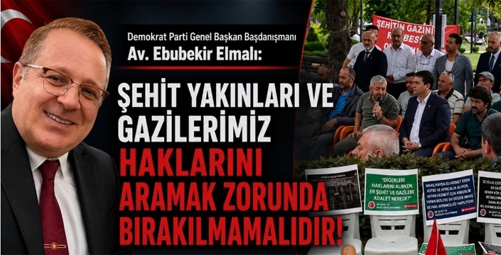 Av. Ebubekir Elmalı: “Şehit Yakınları ve Gazilerimiz Haklarını Aramak Zorunda Bırakılmamalıdır”