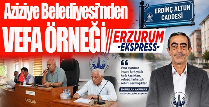 Aziziye Belediye Meclisi’nden vefa örneği