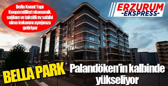 BELLA PARK PALANDÖKEN’İN KALBİNDE YÜKSELİYOR