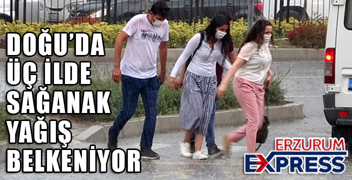 Doğu Anadolu'da 3 ilde gök gürültülü sağanak bekleniyor