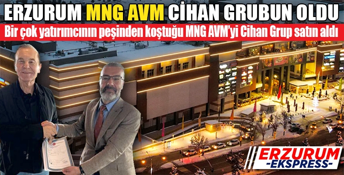 Erzurum MNG AVM, Cihan Grup bünyesine katıldı.