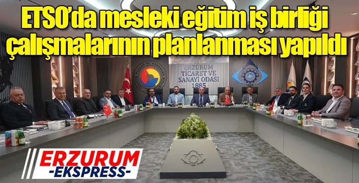ETSO’da mesleki eğitim iş birliği çalışmalarının planlanması yapıldı