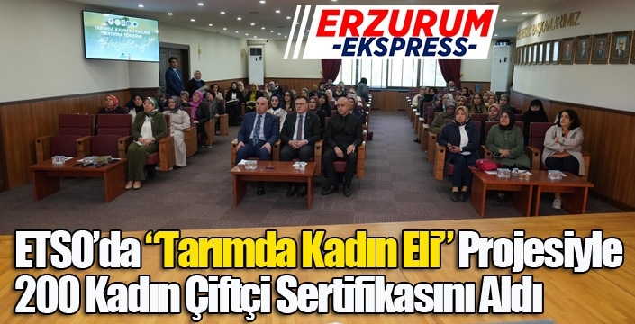 ETSO’da “Tarımda Kadın Eli” Projesiyle 200 Kadın Çiftçi Sertifikasını Aldı