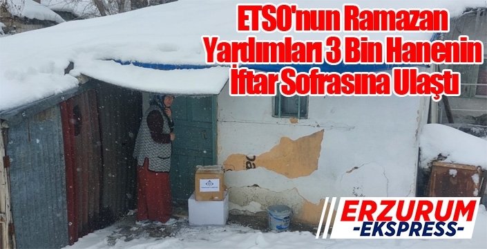 ETSO'nun Ramazan Yardımları 3 Bin Hanenin İftar Sofrasına Ulaştı