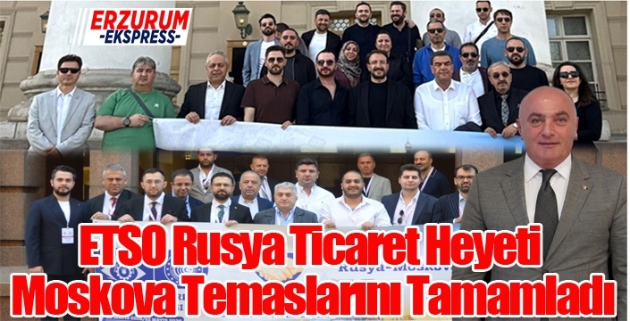 ETSO Rusya Ticaret Heyeti Moskova Temaslarını Tamamladı