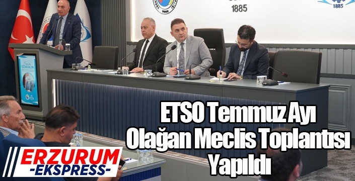 ETSO Temmuz Ayı Olağan Meclis Toplantısı Yapıldı