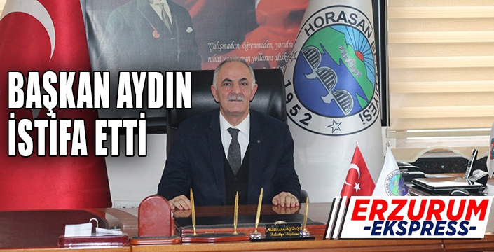 Horasan Belediye Başkanı Abdulkadir Aydın istifa etti.