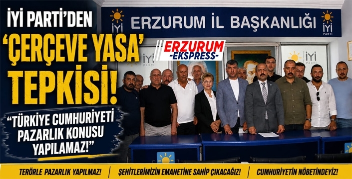 İYİ Parti’den “Çerçeve Yasa” tepkisi: “Türkiye Cumhuriyeti pazarlık konusu yapılamaz!”