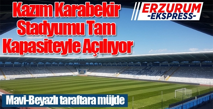 Kazım Karabekir Stadyumu Tam Kapasiteyle Açılıyor