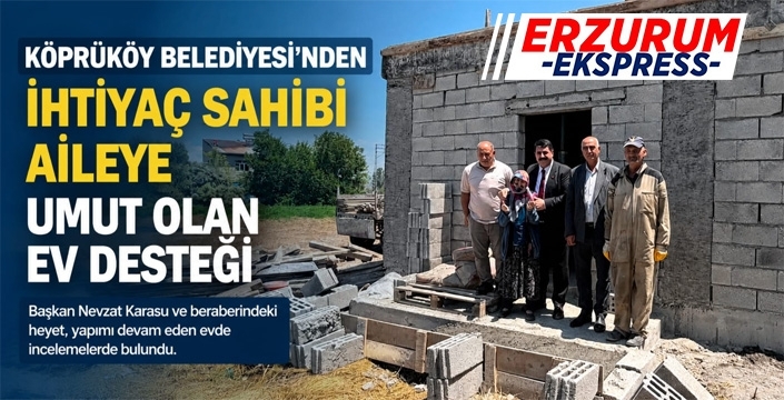 Köprüköy Belediyesi'nden İhtiyaç Sahibi Aileye Umut Olan Ev Desteği