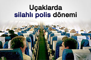 Uçaklarda silahlı polis dönemi başlıyor