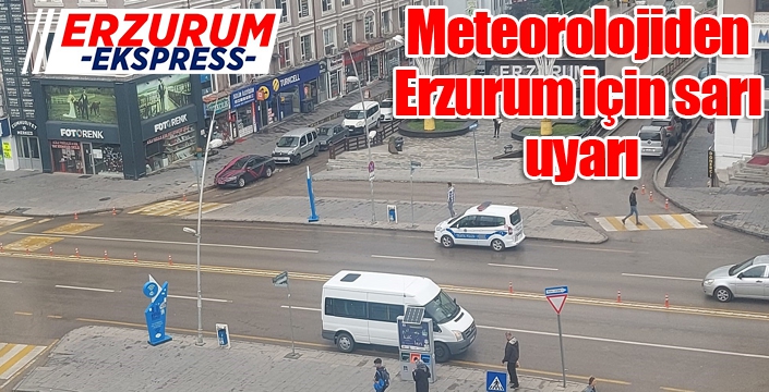 Meteorolojiden Erzurum için sarı uyarı
